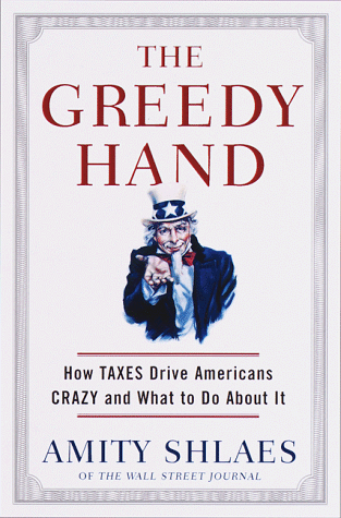 Book Cover The Greedy Hand: How Taxes Drive Americans Crazy and What to Do About It