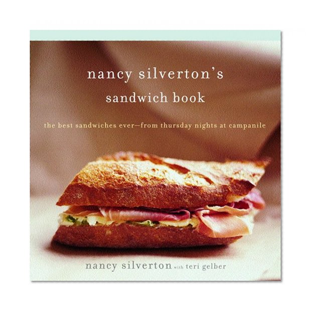 Book Cover Nancy Silverton's Sandwich Book: The Best Sandwiches Ever--from Thursday Nights at Campanile