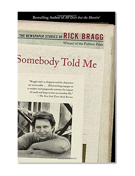 Book Cover Somebody Told Me: The Newspaper Stories of Rick Bragg
