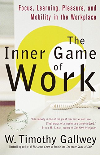 Book Cover The Inner Game of Work: Focus, Learning, Pleasure, and Mobility in the Workplace