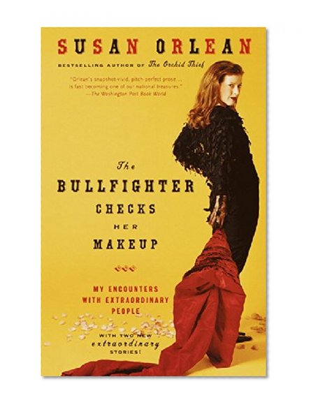 Book Cover The Bullfighter Checks Her Makeup: My Encounters with Extraordinary People