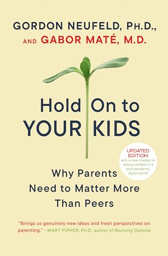Book Cover Hold On to Your Kids: Why Parents Need to Matter More Than Peers