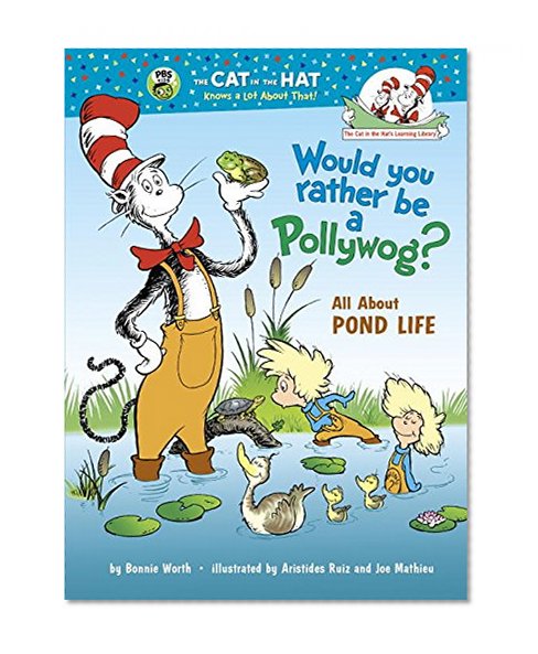 Book Cover Would You Rather Be a Pollywog: All About Pond Life (Cat in the Hat's Learning Library)