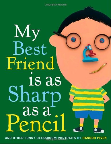 Book Cover My Best Friend Is As Sharp As a Pencil: And Other Funny Classroom Portraits