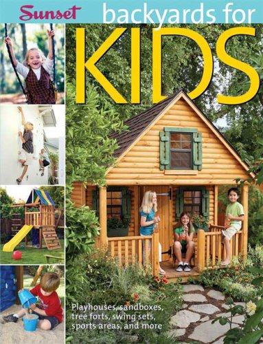 Book Cover Backyards for Kids: Playhouses, Sandboxes, Tree Forts, Swing Sets, Sports Areas, and More