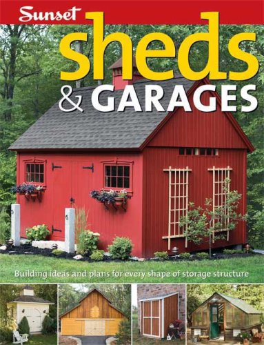 Book Cover Sheds & Garages: Building Ideas and Plans for Every Shape of Storage Structure