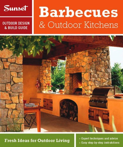 Book Cover Sunset Outdoor Design & Build: Barbecues & Outdoor Kitchens: Fresh Ideas for Outdoor Living (Sunset Outdoor Design & Build Guides)