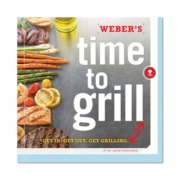 Book Cover Weber's Time to Grill: Get In.  Get Out.  Get Grilling.