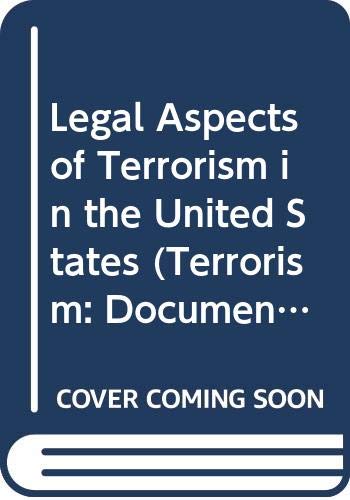 Legal Aspects of Terrorism in the United States (Terrorism: Documents of International and Local Control, Second Series)
