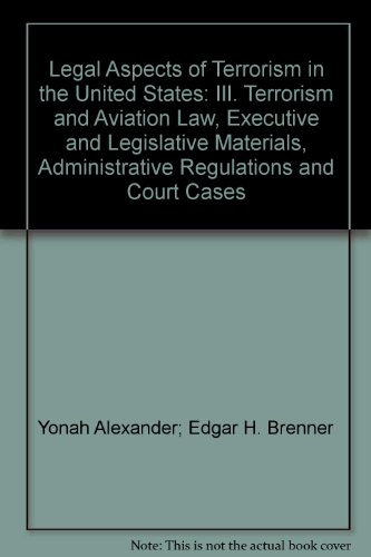 Legal Aspects of Terrorism in the United States: III. Terrorism and Aviation Law, Executive and Legislative Materials, Administrative Regulations and Court Cases