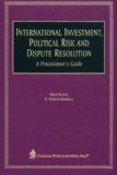 International Investment, Political Risk, and Dispute Resolution: A Practitioner's Guide
