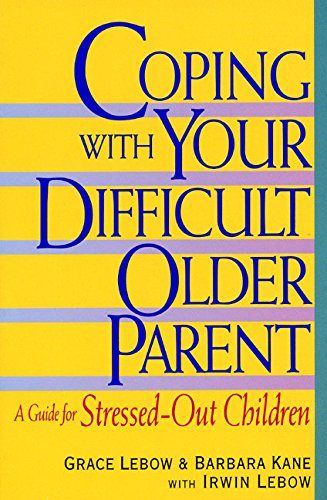 Book Cover Coping With Your Difficult Older Parent : A Guide for Stressed-Out Children