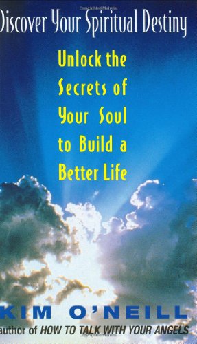 Discover Your Spiritual Destiny: Unlock The Secrets Of Your Soul To Build A Better Life