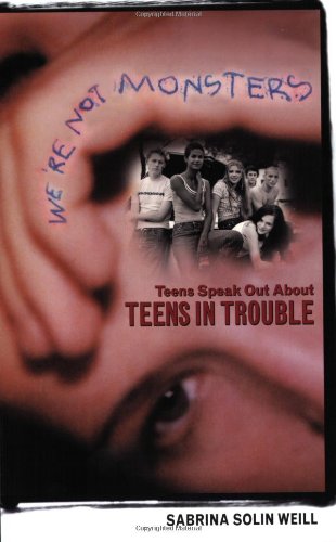 We're Not Monsters: Teens Speak Out about Teens in Trouble