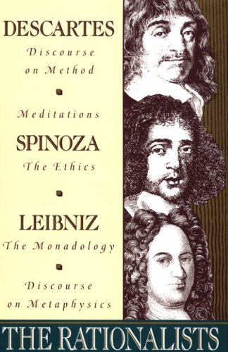 Book Cover The Rationalists: Descartes: Discourse on Method & Meditations; Spinoza: Ethics; Leibniz: Monadology & Discourse on Metaphysics