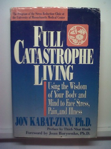 Book Cover Full Catastrophe Living: Using the Wisdom of Your Body and Mind to Face Stress, Pain, and Illness