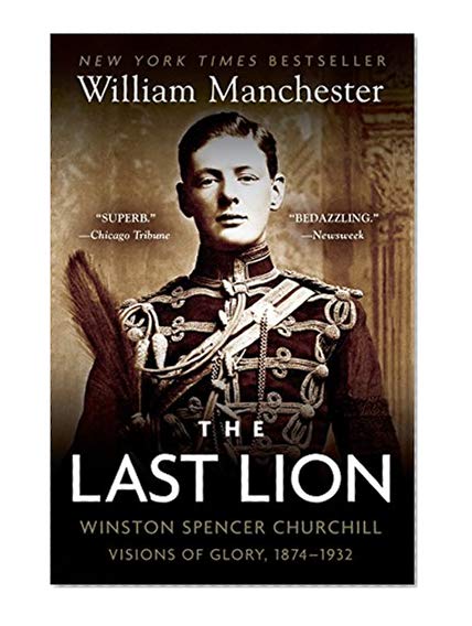 Book Cover The Last Lion: Winston Spencer Churchill: Visions of Glory, 1874-1932