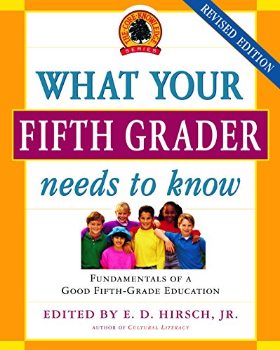 Book Cover What Your Fifth Grader Needs to Know: Fundamentals of a Good Fifth-Grade Education (Core Knowledge Series)