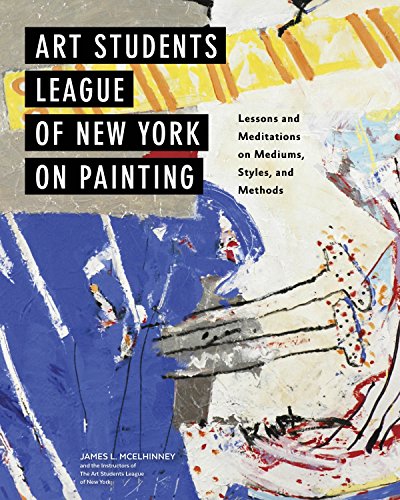 Book Cover Art Students League of New York on Painting: Lessons and Meditations on Mediums, Styles, and Methods