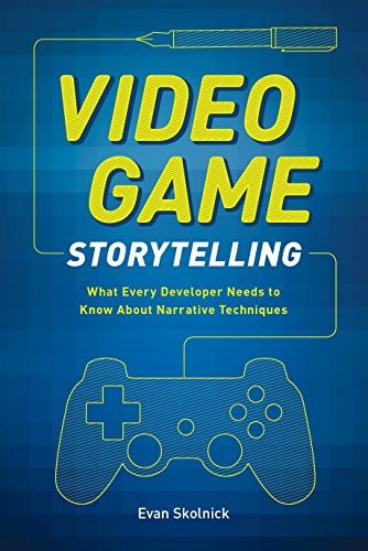 Book Cover Video Game Storytelling: What Every Developer Needs to Know about Narrative Techniques