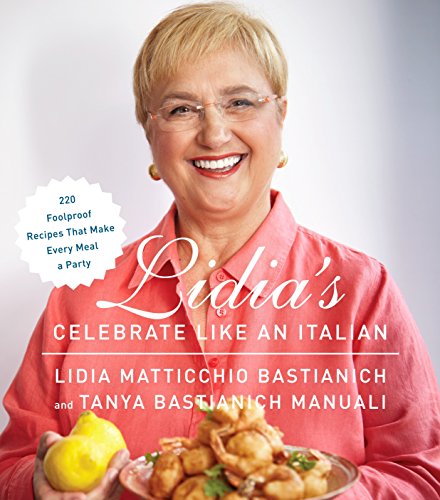Book Cover Lidia's Celebrate Like an Italian: 220 Foolproof Recipes That Make Every Meal a Party: A Cookbook, Cover may vary