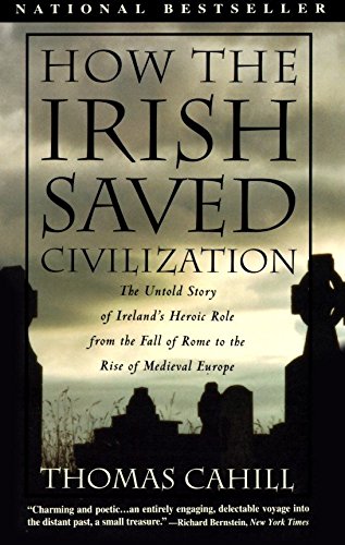 Book Cover How the Irish Saved Civilization: The Untold Story of Ireland's Heroic Role From the Fall of Rome to the Rise of Medieval Europe (The Hinges of History)