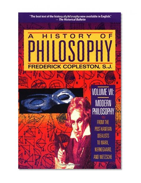 Book Cover A History of Philosophy, Vol. 7: Modern Philosophy - From the Post-Kantian Idealists to Marx, Kierkegaard, and Nietzsche