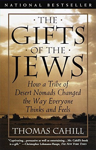 Book Cover The Gifts of the Jews: How a Tribe of Desert Nomads Changed the Way Everyone Thinks and Feels (The Hinges of History)