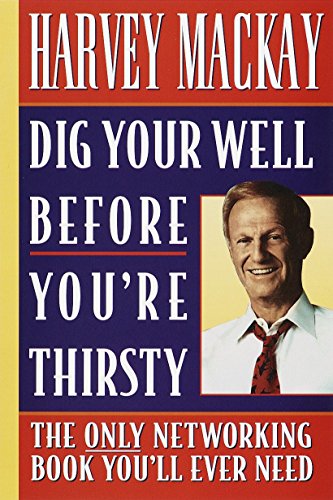 Book Cover Dig Your Well Before You're Thirsty: The Only Networking Book You'll Ever Need