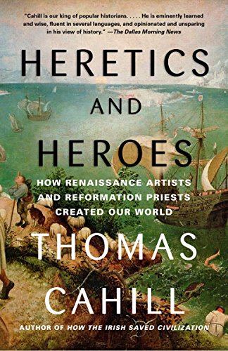 Book Cover Heretics and Heroes: How Renaissance Artists and Reformation Priests Created Our World (The Hinges of History)