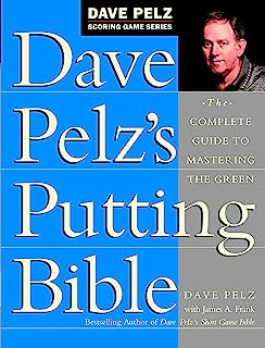 Book Cover Dave Pelz's Putting Bible: The Complete Guide to Mastering the Green (Dave Pelz Scoring Game Series)