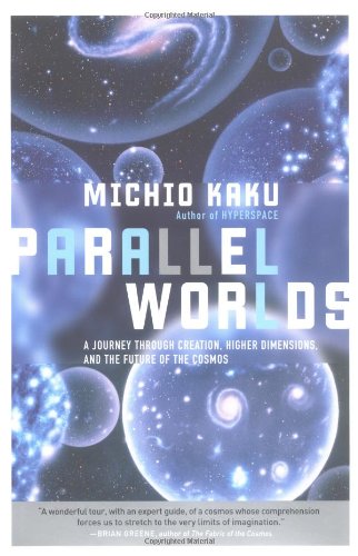 Book Cover Parallel Worlds: A journey through creation, higher dimensions, and the future of the cosmos