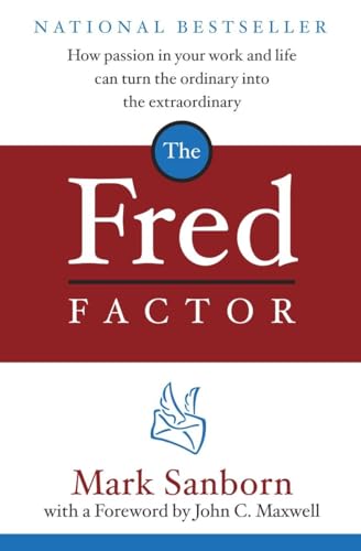 Book Cover The Fred Factor: How Passion in Your Work and Life Can Turn the Ordinary into the Extraordinary