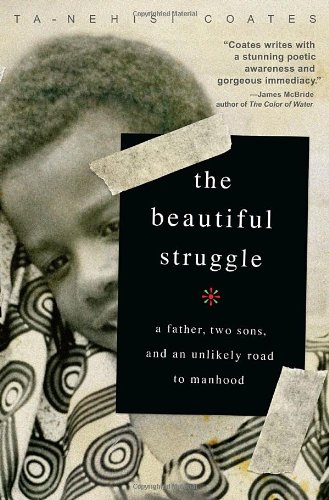 Book Cover The Beautiful Struggle: A Father, Two Sons, and an Unlikely Road to Manhood