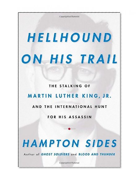 Book Cover Hellhound on His Trail: The Stalking of Martin Luther King, Jr. and the International Hunt for His Assassin
