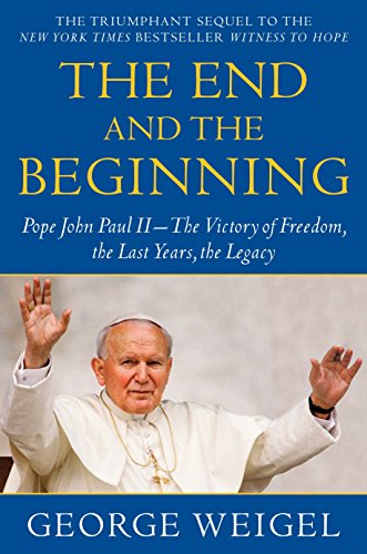 Book Cover The End and the Beginning: Pope John Paul II--The Victory of Freedom, the Last Years, the Legacy