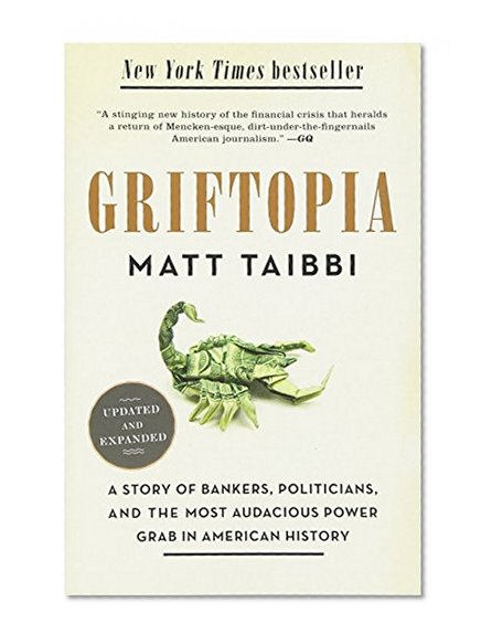 Book Cover Griftopia: A Story of Bankers, Politicians, and the Most Audacious Power Grab in American History
