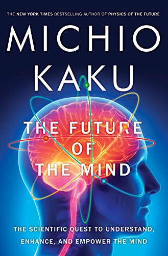 Book Cover The Future of the Mind: The Scientific Quest to Understand, Enhance, and Empower the Mind