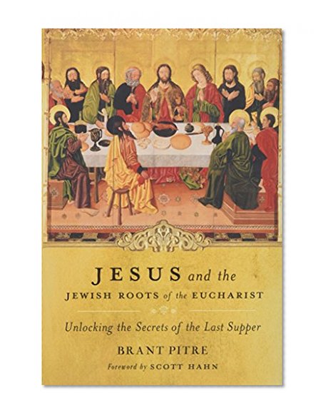 Book Cover Jesus and the Jewish Roots of the Eucharist: Unlocking the Secrets of the Last Supper