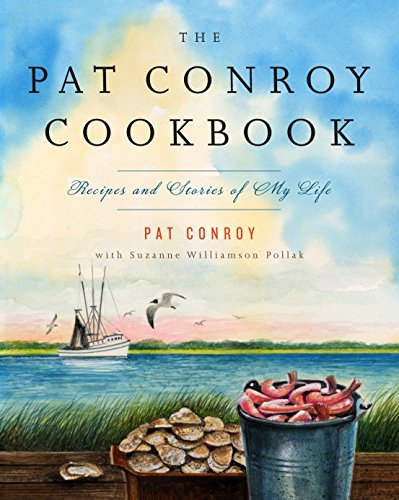 Book Cover The Pat Conroy Cookbook: Recipes and Stories of My Life