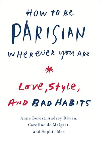 Book Cover How to Be Parisian Wherever You Are: Love, Style, and Bad Habits