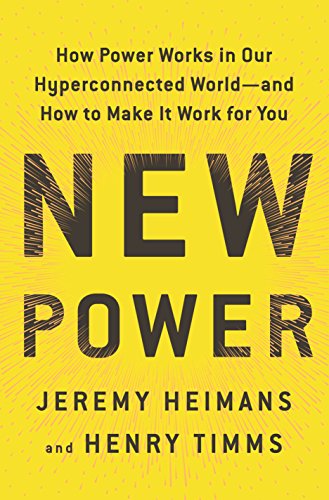 Book Cover New Power: How Power Works in Our Hyperconnected World--and How to Make It Work for You