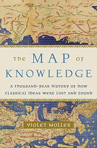 Book Cover The Map of Knowledge: A Thousand-Year History of How Classical Ideas Were Lost and Found
