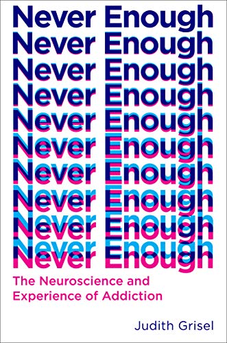 Book Cover Never Enough: The Neuroscience and Experience of Addiction