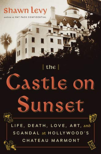 Book Cover The Castle on Sunset: Life, Death, Love, Art, and Scandal at Hollywood's Chateau Marmont
