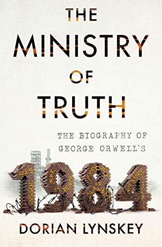 Book Cover The Ministry of Truth: The Biography of George Orwell's 1984