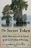 The Secret Token: Myth, Obsession, and the Search for the Lost Colony of Roanoke