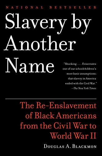 Book Cover Slavery by Another Name: The Re-Enslavement of Black Americans from the Civil War to World War II
