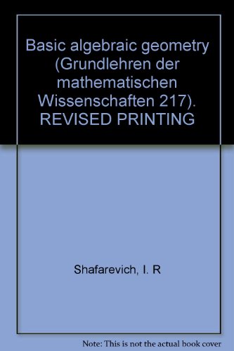 Basic algebraic geometry (Grundlehren der mathematischen Wissenschaften 217). REVISED PRINTING