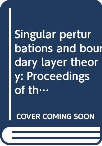 Singular perturbations and boundary layer theory: Proceedings of the conference held at the Ecole centrale de Lyon, 8-10 December, 1976 (Lecture notes in mathematics ; 594) (French Edition)